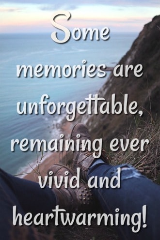 Some memories are unforgettable, remaining ever vivid and heartwarming!
