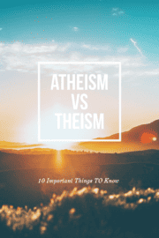 Atheism Vs Theism Debate: 10 Important Things To Know (Who Wins)
