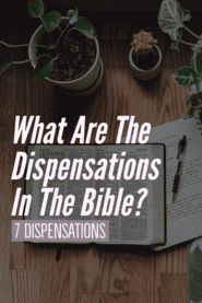 What Are The Dispensations In The Bible? (7 Dispensations)
