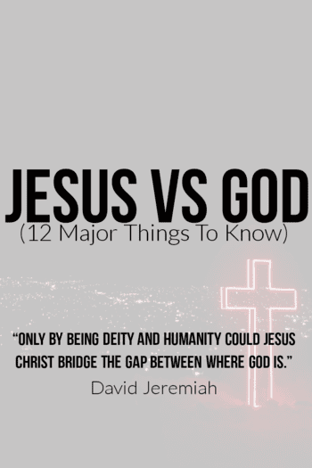 Jesus Vs God: Who Is Jesus/God? (12 Major Things To Know)