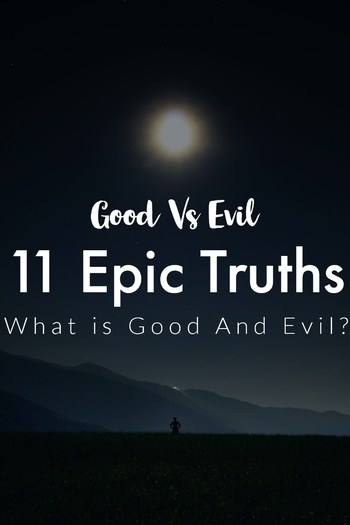 Good Vs Evil: What Is Good And Evil? ( 11 Truths To Know)