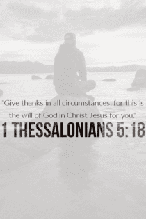 Give thanks in all circumstances; for this is the will of God.
