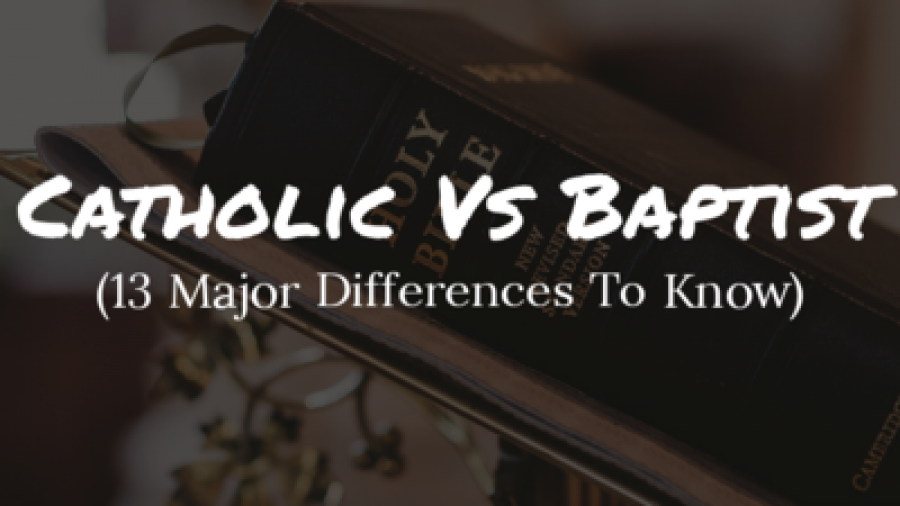 Catholic Vs Baptist Beliefs: (13 Major Differences To Know)