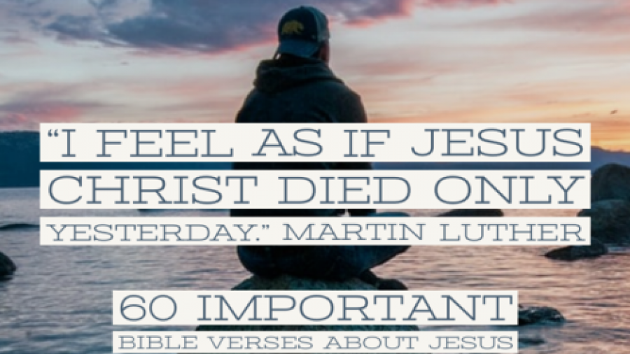 60 Important Bible Verses About Jesus Christ (Who Jesus Is)