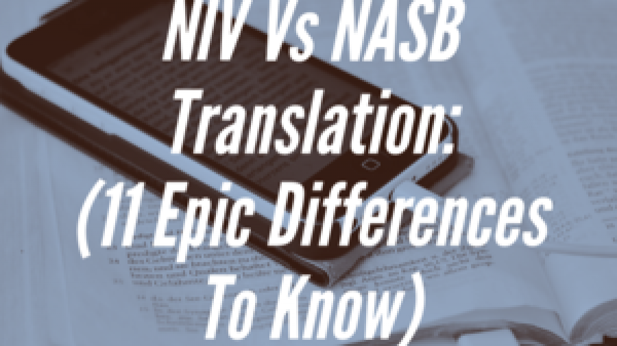 NIV VS NASB Bible Translation: (11 Epic Differences To Know)