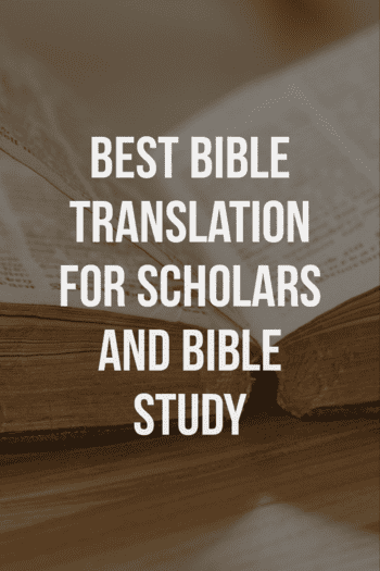 Best Bible translation for scholars and Bible study