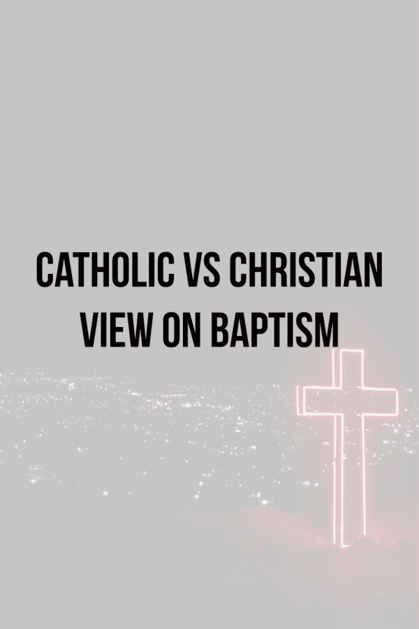 Catholic vs Christian view on Baptism