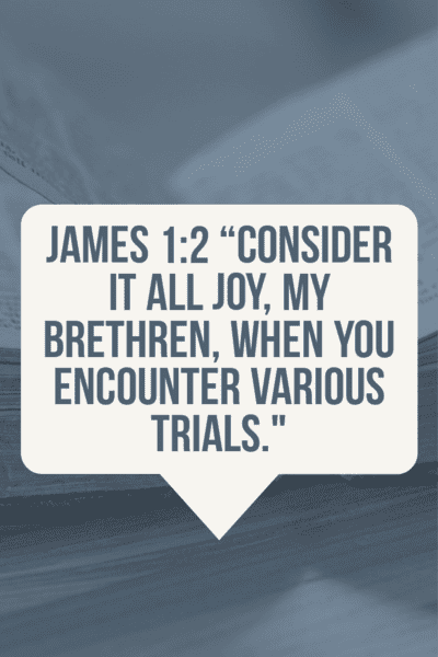 consider it all joy my brothers and sisters, whenever you face trials of many kinds. James 1:2