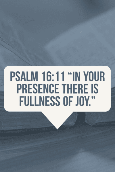 In Your presence is fullness of joy psalm 16:11