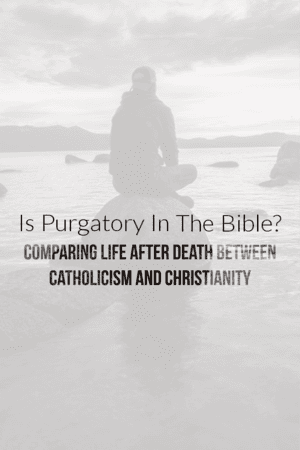 Is purgatory in the Bible? Comparing life after death between Catholicism and Christianity