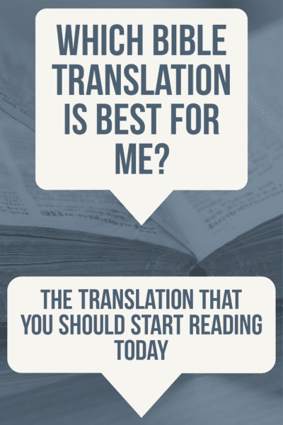 Which Bible translation is best for me? The translation that you should start reading.