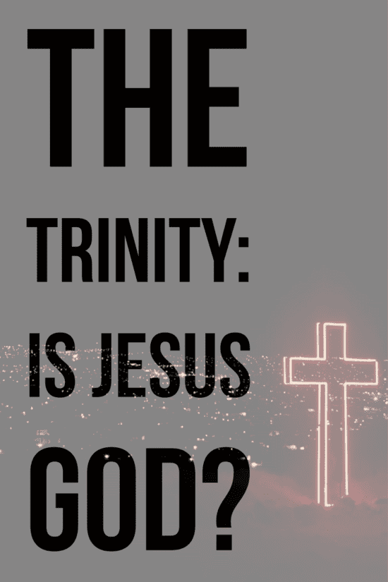 The Trinity: Is Jesus God?