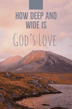 How deep and wide is God's love!
