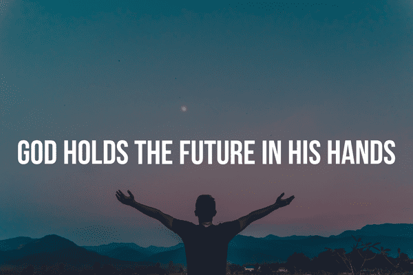 God holds the future in His hands