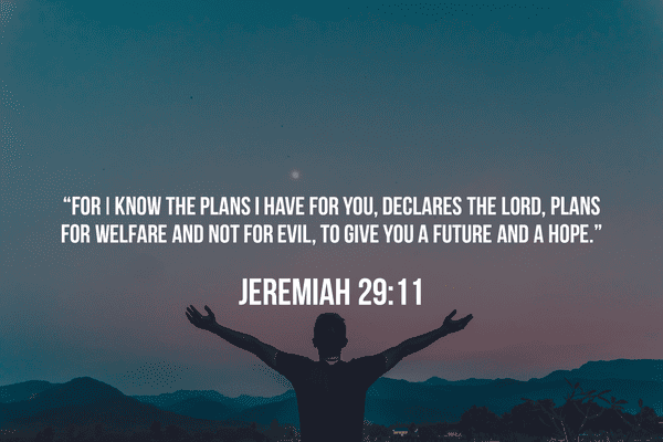 For I know the plans I have for you, declares the Lord. Jeremiah 29:11