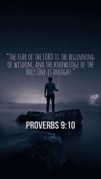 The fear of the LORD is the beginning of wisdom. Proverbs 9:10