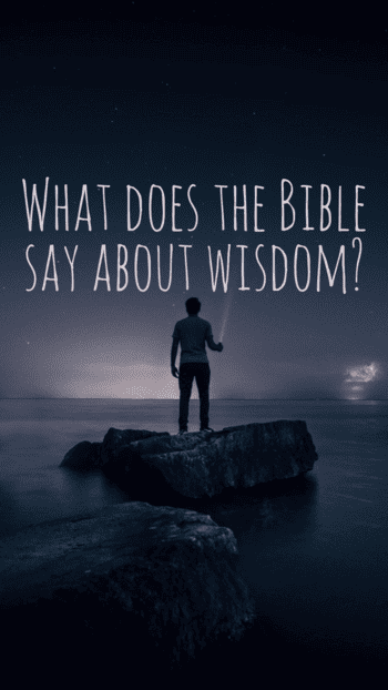 What does the Bible say about wisdom?