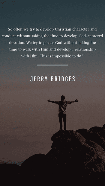 So often we try to develop Christian character and conduct without. Jerry Bridges