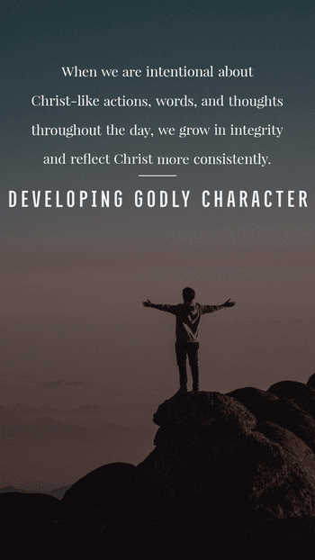 Developing a godly character means making the right choices.