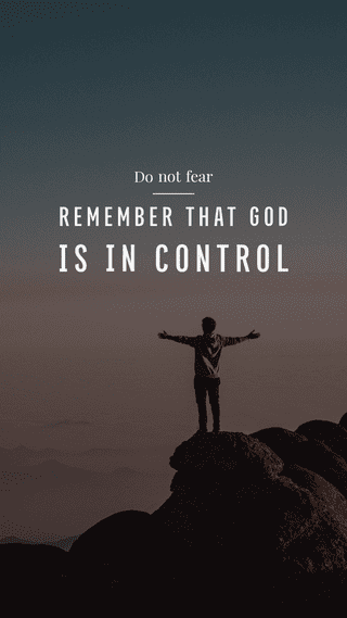 Do not fear: Remember that God is in control.