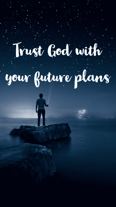 Trusting God with your future plans
