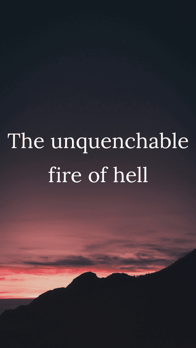 The unquenchable fire of hell Scriptures