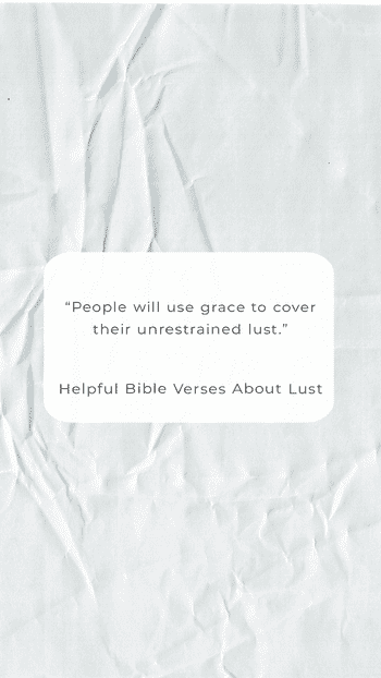 “People will use grace to cover their unrestrained lust.”