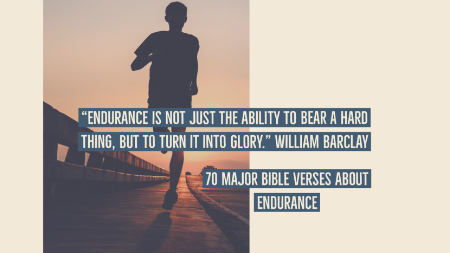 70 Major Bible Verses About Endurance And Strength (Faith)