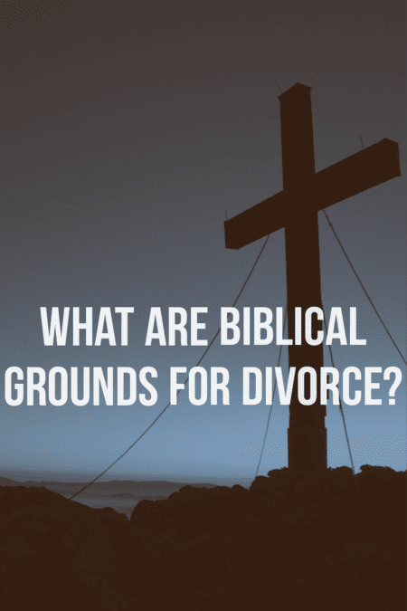 What are Biblical grounds for divorce? 