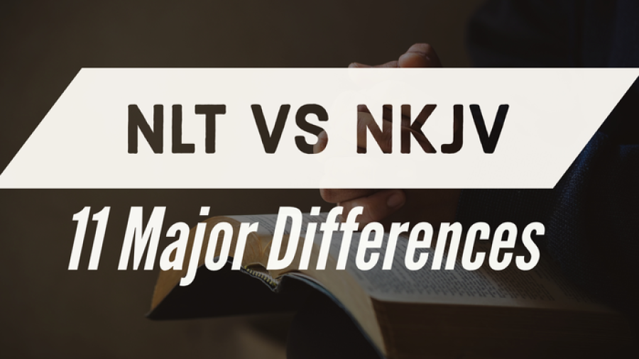NLT Vs NKJV Bible Translation (11 Major Differences To Know)