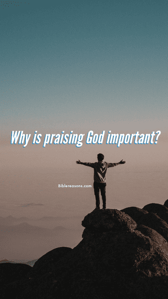 Why is praising God important?