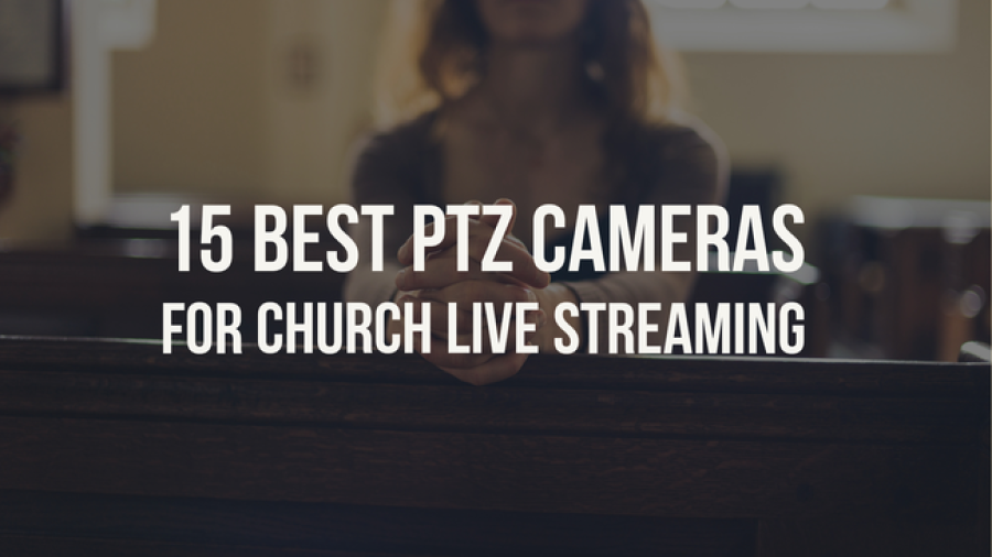 15 Best PTZ Cameras For Church Live Streaming (Top Systems)