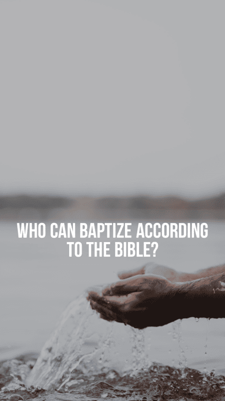 Who can baptize according to the Bible?