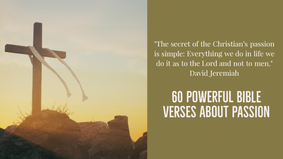 60 Powerful Bible Verses About Passion For (God, Work, Life)