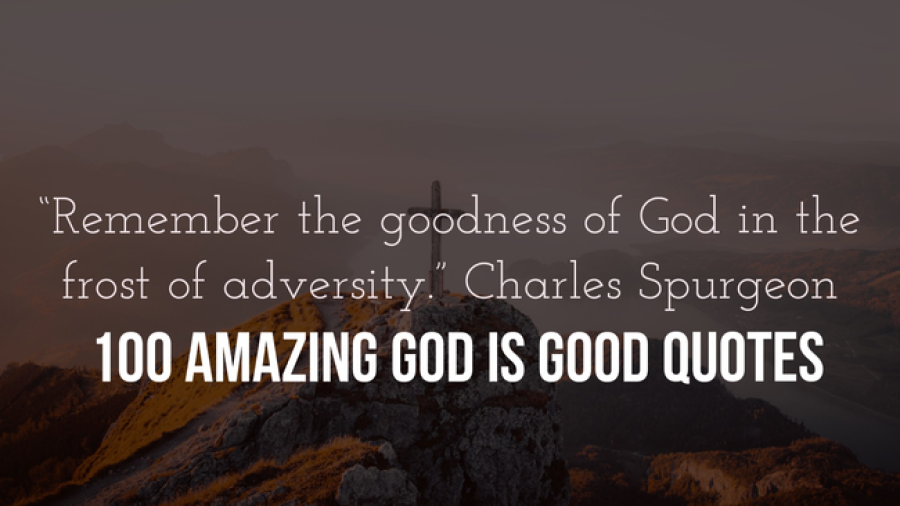 100 Amazing God Is Good Quotes And Sayings For Life (Faith)
