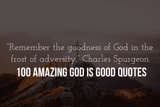 100 Amazing God Is Good Quotes 2024 100-amazing-god-is-good-quotes-2024