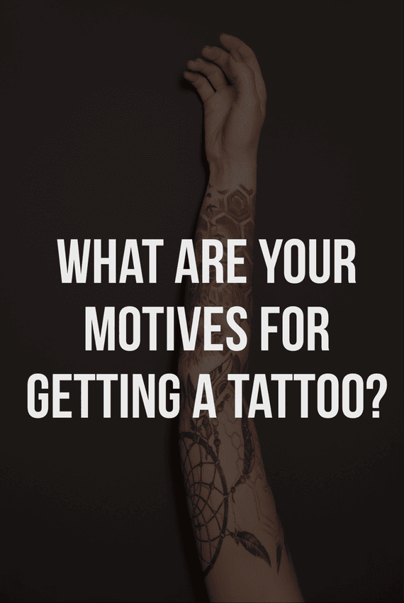 What are you motives for getting a tattoo?