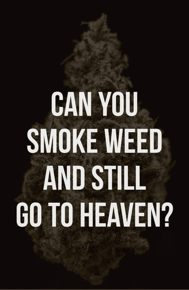 Can you smoke weed and still go to heaven?