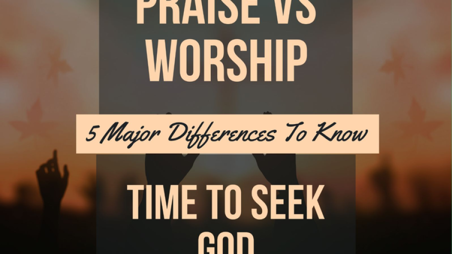 Praise Vs Worship: Time To Seek God (5 Major Differences)