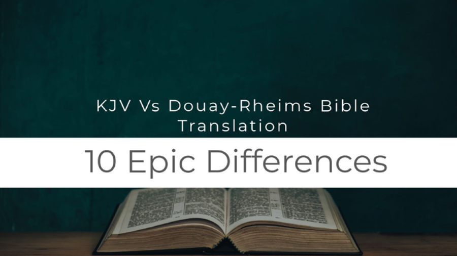 KJV Vs Douay-Rheims Bible Translation: (10 Epic Differences)