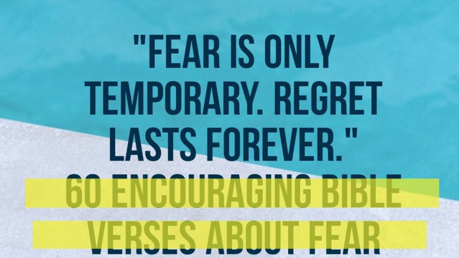 60 Encouraging Bible Verses About Fear And Anxiety (Powerful)