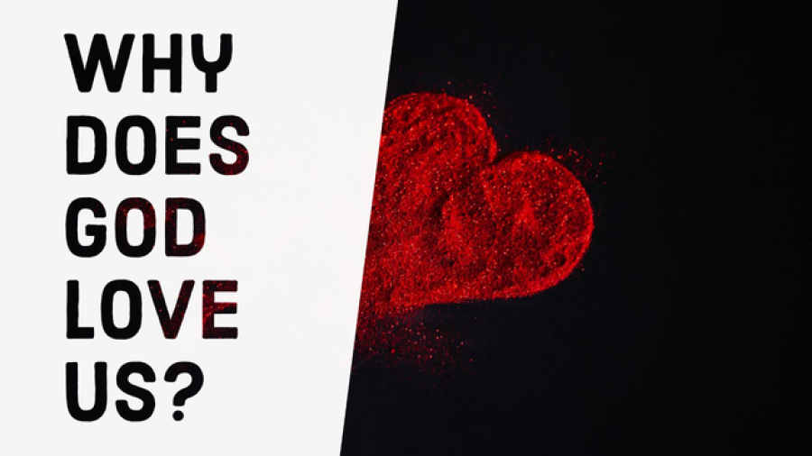 Why Does God Love Us Unconditionally? Reasons (10 Facts)