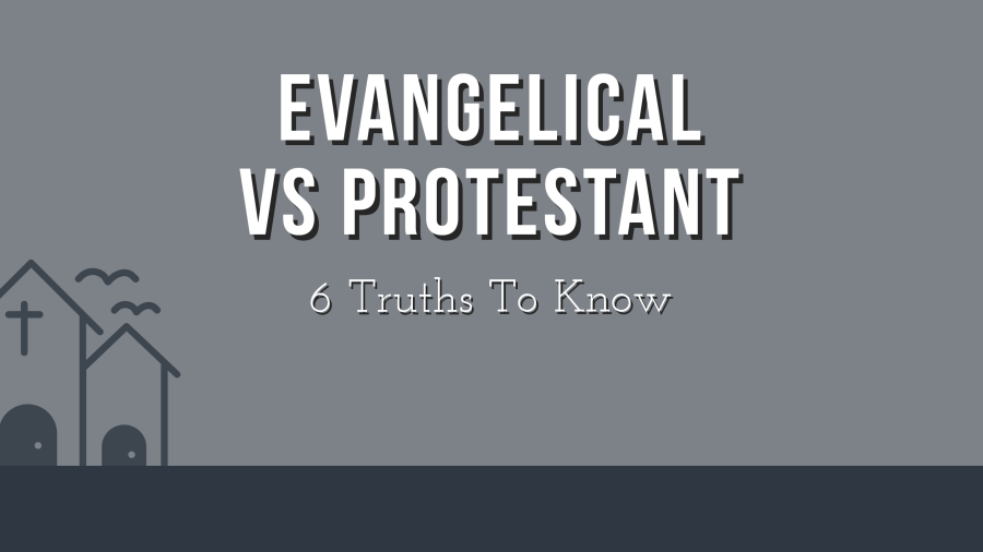 Evangelical Vs Protestant: Any Differences? (6 Epic Truths)