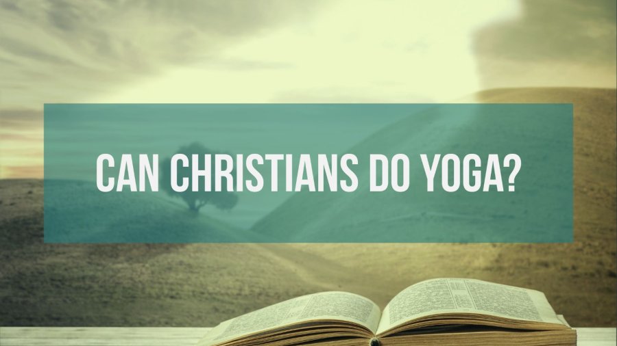 Can Christians Do Yoga? (Is It A Sin?) 5 Major Truths